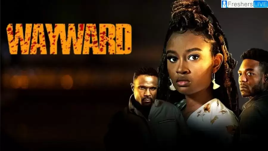 Wayward Movie Ending Explained, Plot and Trailer