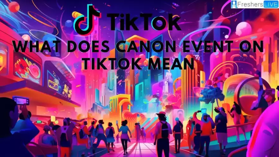 What Does ‘Canon Event’ on TikTok Mean? Information Revealed
