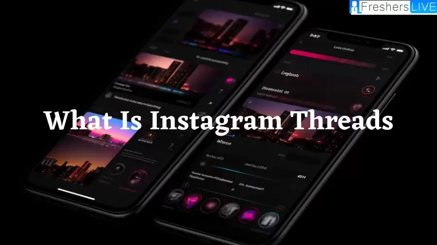 What is Instagram Threads? What Are the Features of Instagram Threads?
