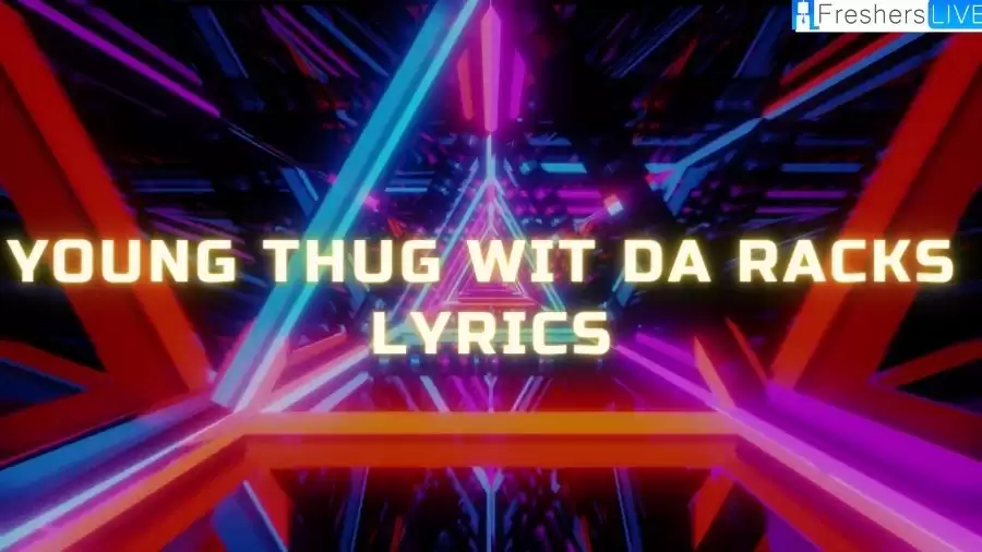 Young Thug Wit Da Racks Lyrics: The Magical Lines