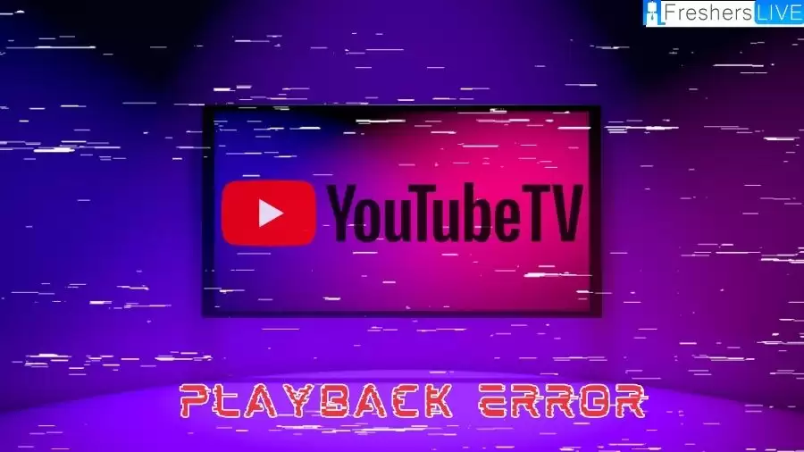Youtube TV Playback Error, How to Fix Youtube TV Playback Error?