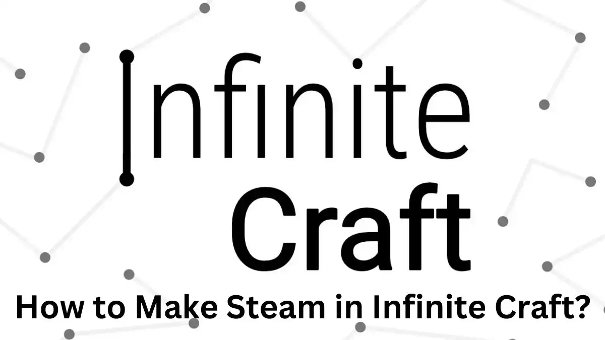 How to Make Steam in Infinite Craft? How to Play Infinite Craft Neal Fun?