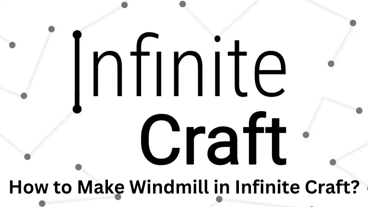 How to Make Windmill in Infinite Craft? Step-by-Step Guide