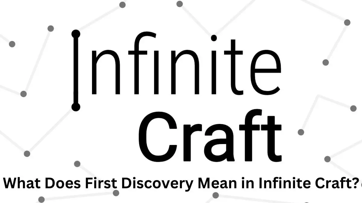 What Does First Discovery Mean in Infinite Craft? What is the Process to Achieve First Discoveries in Infinite Craft?