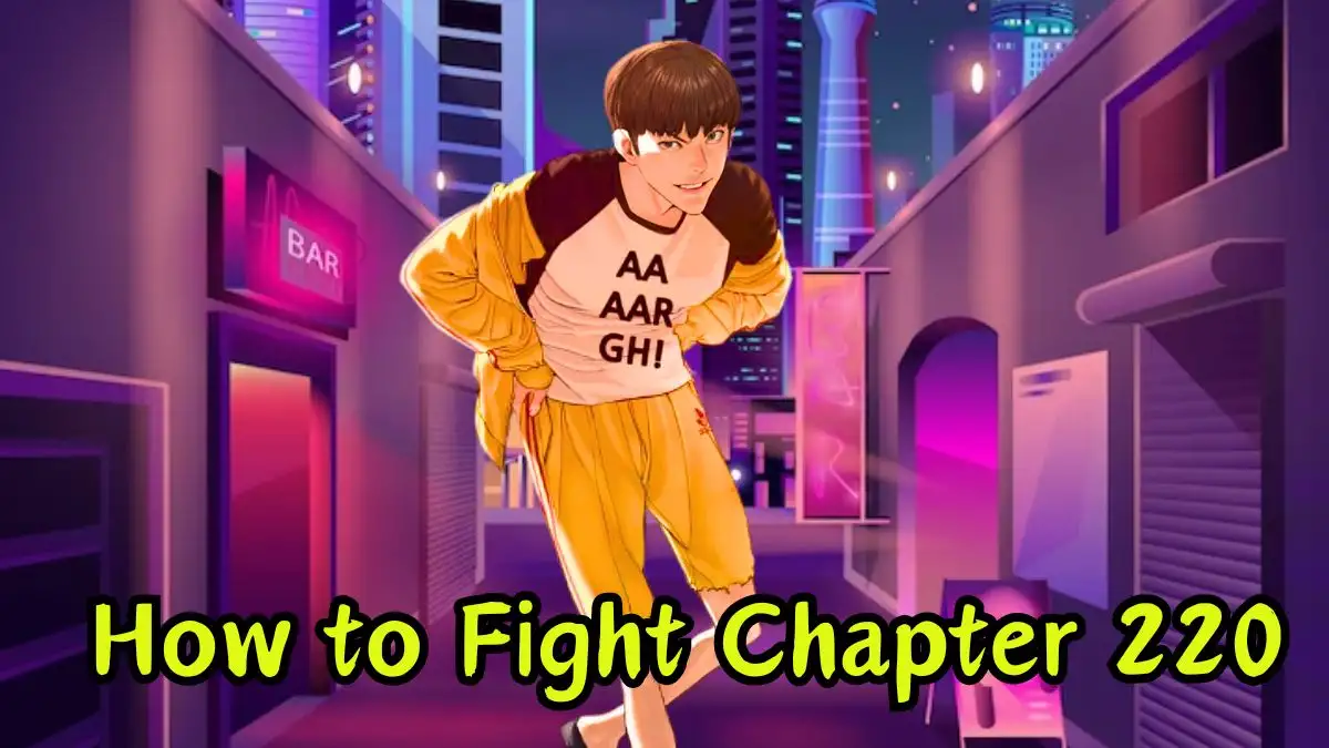 How to Fight Chapter 220 Spoiler, Release Date, Recap, and Where to Read How to Fight Chapter 220?